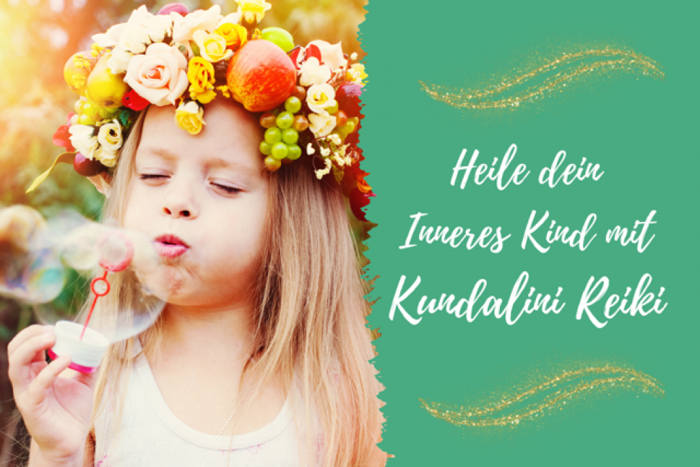 ganzheitlich-frei-sein-blog-Heile dein Inneres Kind mit Kundalini Reiki